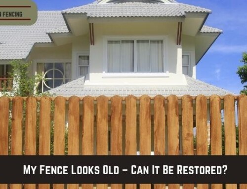 My Fence Looks Old – Can It Be Restored?