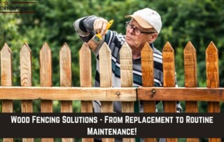 An older man in a cap applies liquid to a wooden fence outdoors, with text promoting wood fencing solutions from replacement to routine maintenance.
