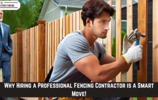 A man in work gloves installs a wooden fence while an older man in a suit observes in the background; text reads, Why Hiring a Professional Fencing Contractor Is a Smart Move!.