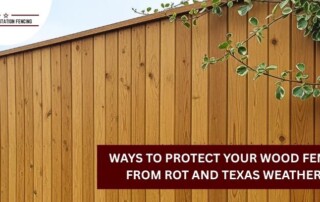 A wooden fence with green leaves overhanging, featuring a banner that reads, Ways to protect your wood fence from rot and Texas weather!.
