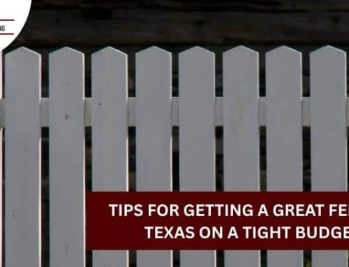 Tips for Getting a Great Fence in Texas on a Tight Budget!