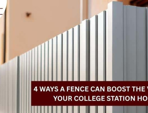 4 Ways a Fence Can Boost the Value of Your College Station Home!
