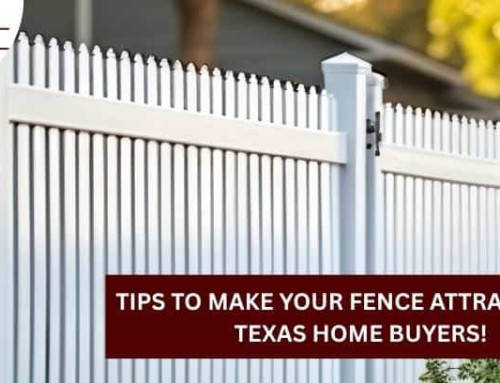 Tips to Make Your Fence Attractive to Texas Home Buyers!